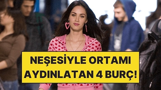 Neşesiyle Ortamı Aydınlatan 4 Burç!