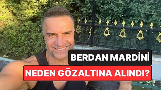 Şarkıcı Berdan Mardini Neden Gözaltına mı Alındı, Neden?