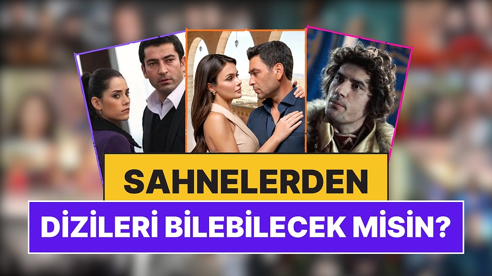 "Sıkı Bir Dizi İzleyicisiyim" Diyorsan Tam Senlik: Sahnelerden Yerli Dizileri Tahmin Etme Oyunu