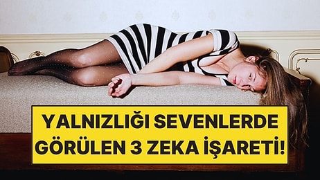 Yalnız Kalmayı Seven İnsanlarda Görülen 3 Zeka İşareti