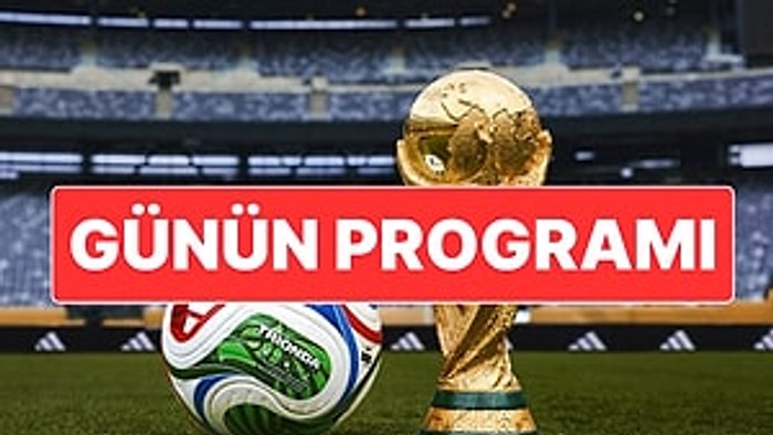 2026 Dünya Kupası Maç Programı: Dünya Kupası’nda Bugün Hangi Maçlar Var?
