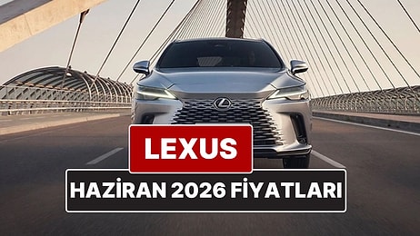 Haziran 2026 Lexus Fiyat Listesi! İşte Lexus ES, RX, RZ, LBX, NX ve LS Güncel Fiyatları