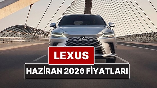 Haziran 2026 Lexus Fiyat Listesi! İşte Lexus ES, RX, RZ, LBX, NX ve LS Güncel Fiyatları