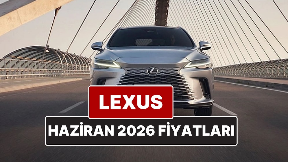 Haziran 2026 Lexus Fiyat Listesi! İşte Lexus ES, RX, RZ, LBX, NX ve LS Güncel Fiyatları
