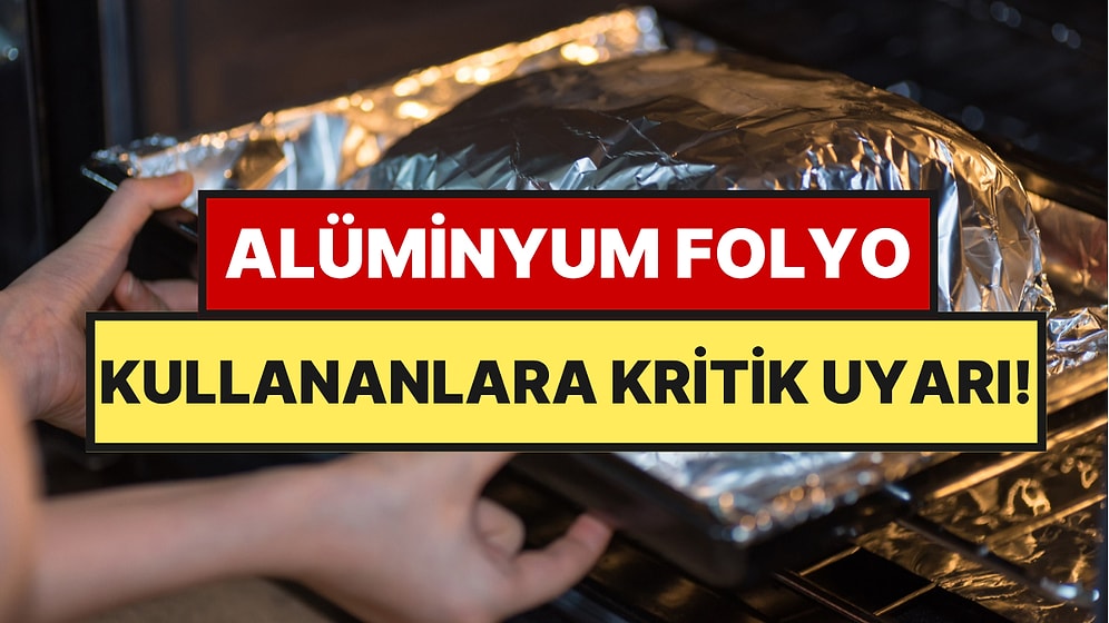 Mutfağında Sürekli Alüminyum Folyo Kullananlara Uyarı Geldi