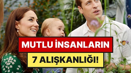 Psikologlara Göre Mutlu İnsanların Sahip Olduğu 7 Alışkanlık