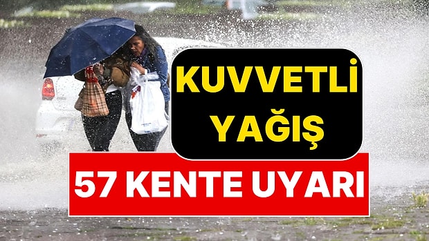 Meteoroloji Paylaştı: Hafta Sonu 57 Kentte Kuvvetli Yağış Olacak