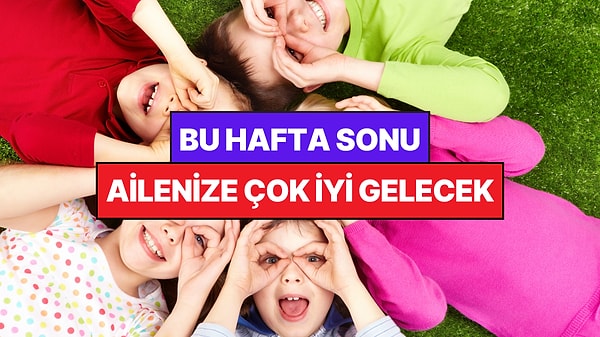 İstanbul'da Bu Hafta Sonu Çocuklarla Yapılacak Etkinlikler: 13 - 14 Haziran Ailenize Çok İyi Gelecek!