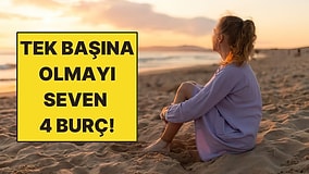 Tek Başına Olmaktan Keyif Alan 4 Burç