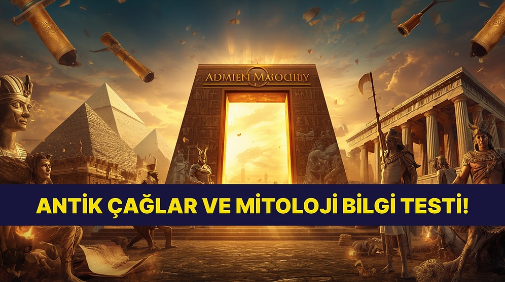 Zaman Makineniz Hazırsa Başlıyoruz: Antik Çağlar ve Mitoloji Bilgini Test Ediyoruz!