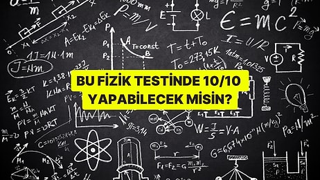Bu Fizik Testinde 10/10 Yapabilecek misin?
