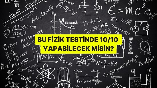 Bu Fizik Testinde 10/10 Yapabilecek misin?