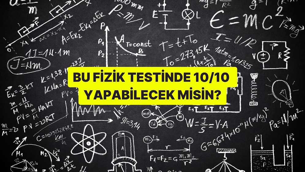 Bu Fizik Testinde 10/10 Yapabilecek misin?