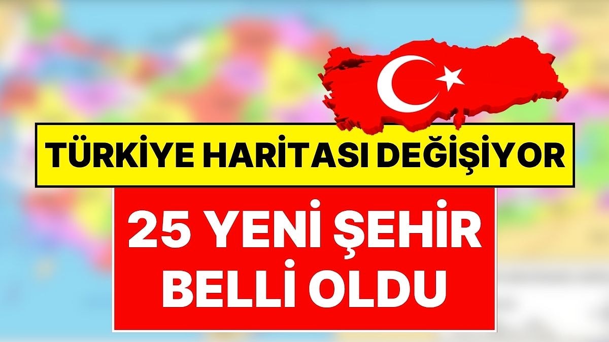 Türkiye Haritası Değişiyor: İl Sayısı 106’ya Yükselebilir