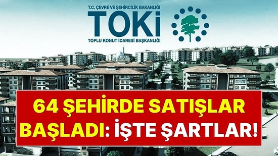 Kura Yok, İkamet Şartı Yok: TOKİ 64 İlde 20 Bin Konut Satışını Başlattı! TOKİ Evleri Başvuru Şartları Netleşti