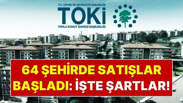 Kura Yok, İkamet Şartı Yok: TOKİ 64 İlde 20 Bin Konut Satışını Başlattı! TOKİ Evleri Başvuru Şartları Netleşti