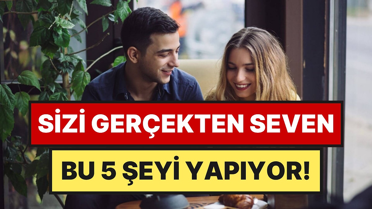 Psikologlara Göre Sizi Gerçekten Seven İnsanın 5 Belirtisi