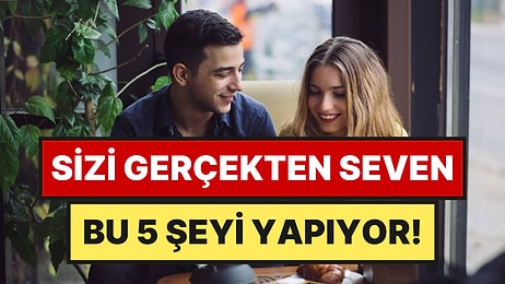 Psikologlara Göre Sizi Gerçekten Seven İnsan Bu 5 Şeyi Yapıyor