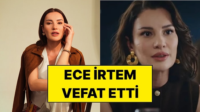Kızılcık Şerbeti Oyuncusu Ece İrtem Hayatını Kaybetti
