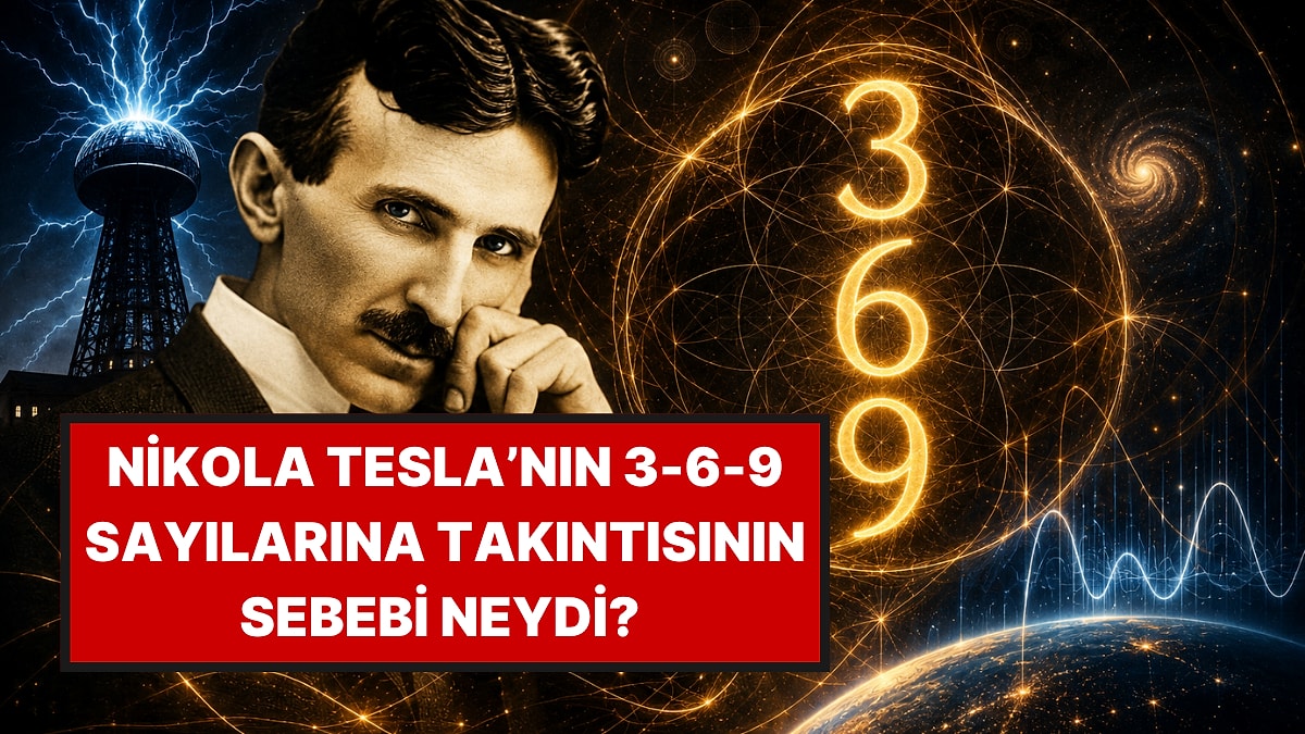 Nikola Tesla’nın 3-6-9 Sayılarına Takıntısının Sebebi Neydi?