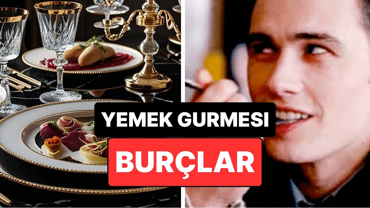 En Gurme Burçlar Listelendi!