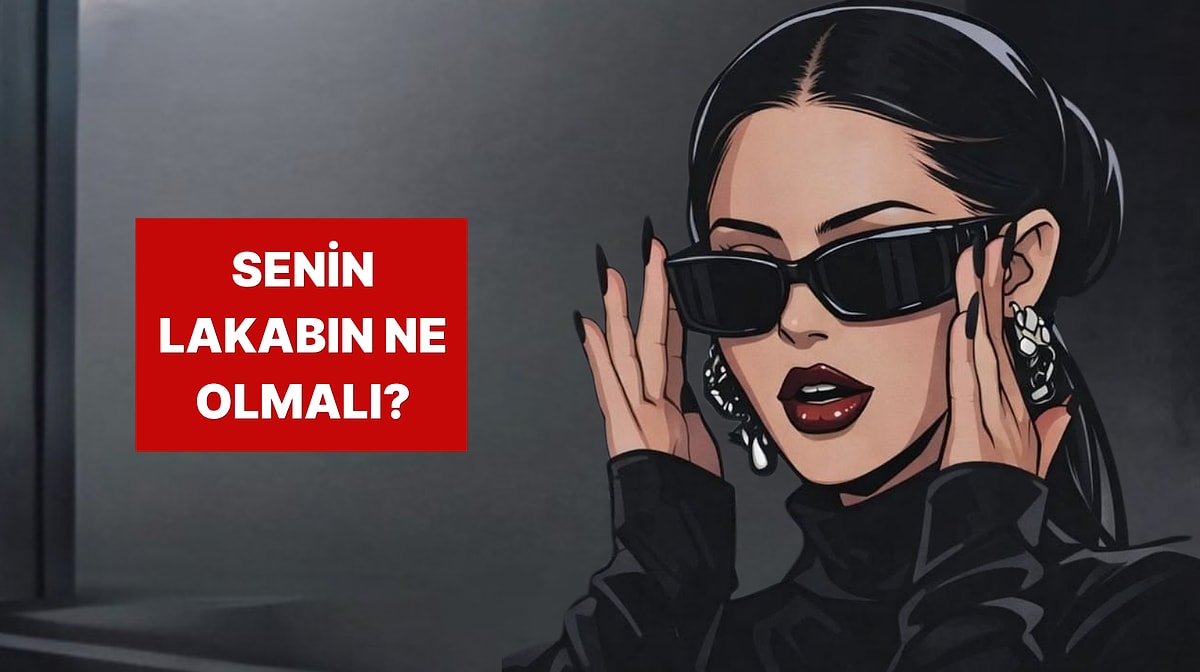 Karakterine Göre Sahip Olman Gereken O Lakap Ne?