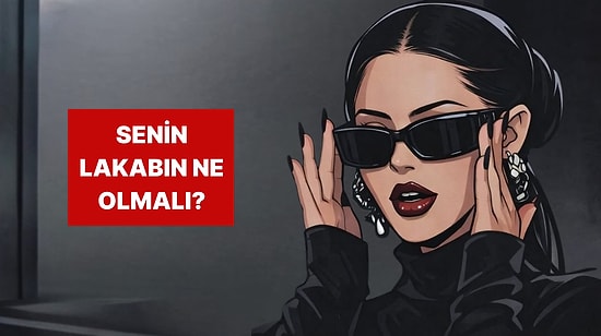 Karakterine Göre Sahip Olman Gereken O Lakap Ne?