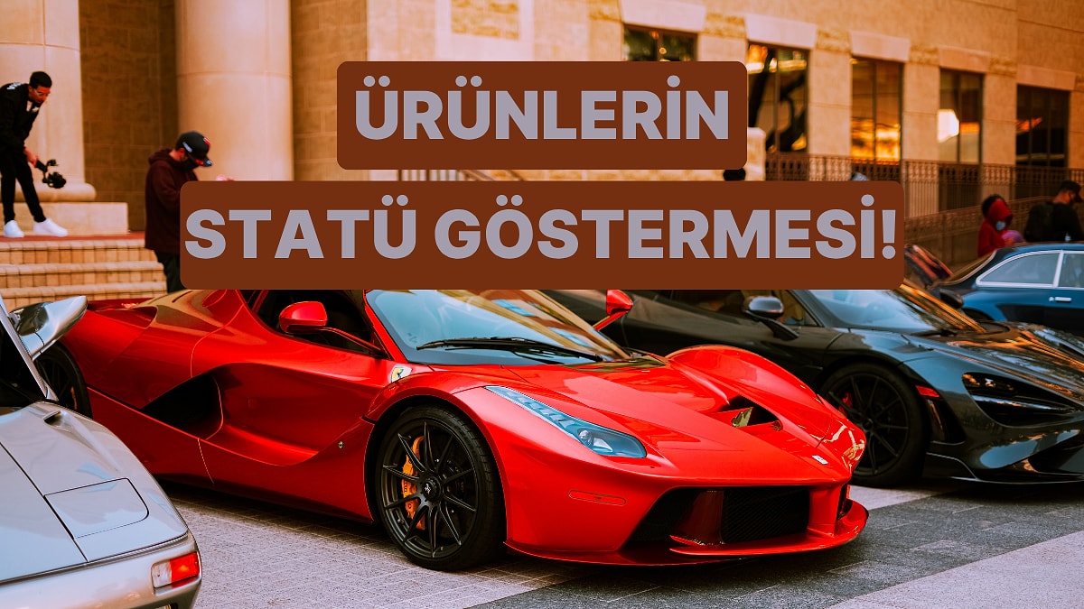 Bir Ürün Nasıl Bir Statü Sembolüne Dönüşür? Ürünleri Statü Göstergesi Yapan Etmenler Ne?