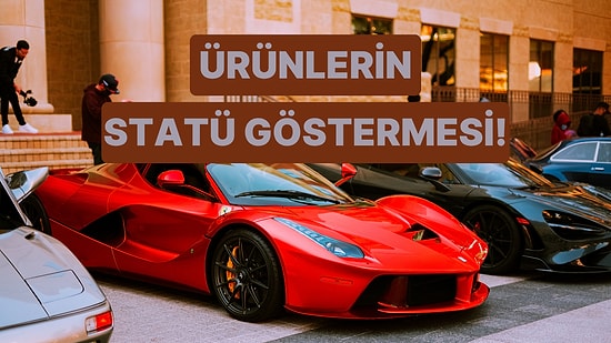 Bir Ürün Nasıl Bir Statü Sembolüne Dönüşür? Ürünleri Statü Göstergesi Yapan Etmenler Ne?