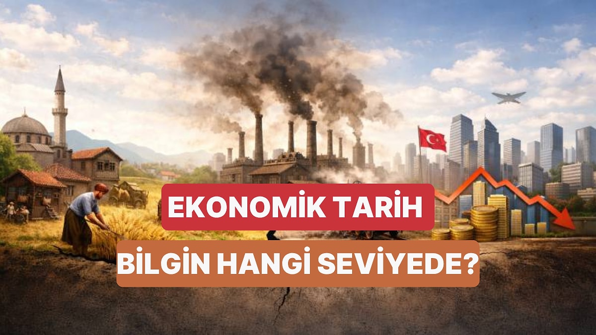 Ekonomik Tarih Bilgin Ne Seviyede?