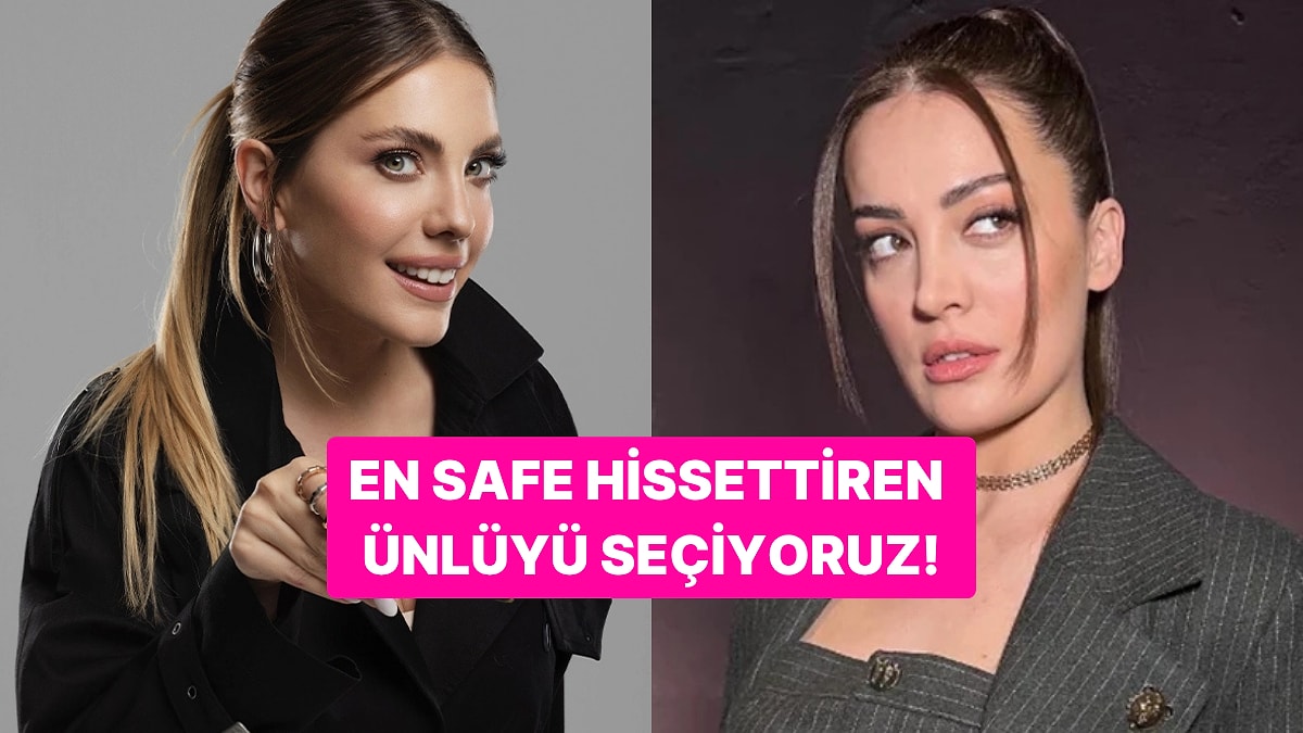 En Güven Veren Kadın Ünlüyü Seçiyoruz!