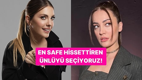 En Safe Hissettiren Kadın Ünlümüzü Seçiyoruz!