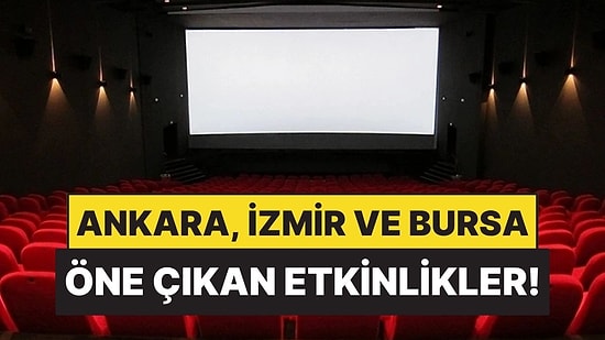 16-21 Haziran: Ankara, İzmir ve Bursa’da Hangi Film ve Tiyatro Oyunları Var?