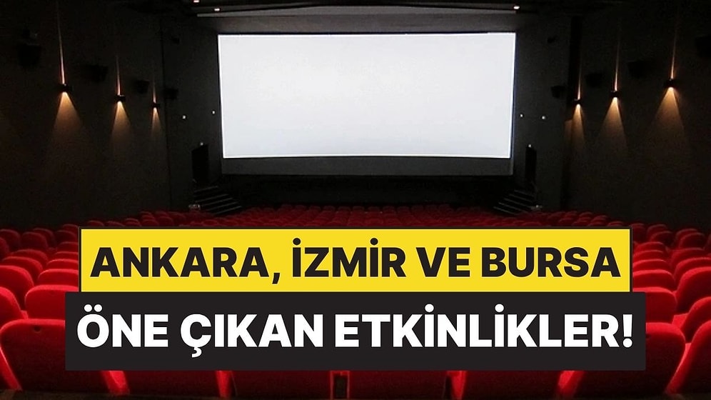 16-21 Haziran: Ankara, İzmir ve Bursa’da Hangi Film ve Tiyatro Oyunları Var?