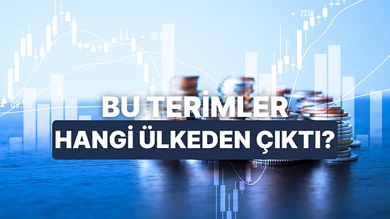 Bu Finansal Terimlerin Hangi Ülkede Ortaya Çıktığını Bulabilecek misin?