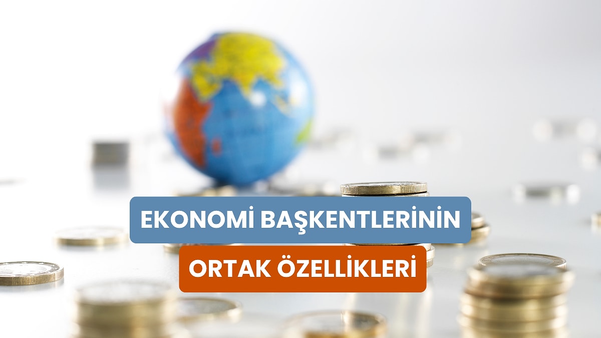 Ekonomik Tarihte Bir Şehri Dünyanın Merkezi Hâline Getiren 10 Kriter