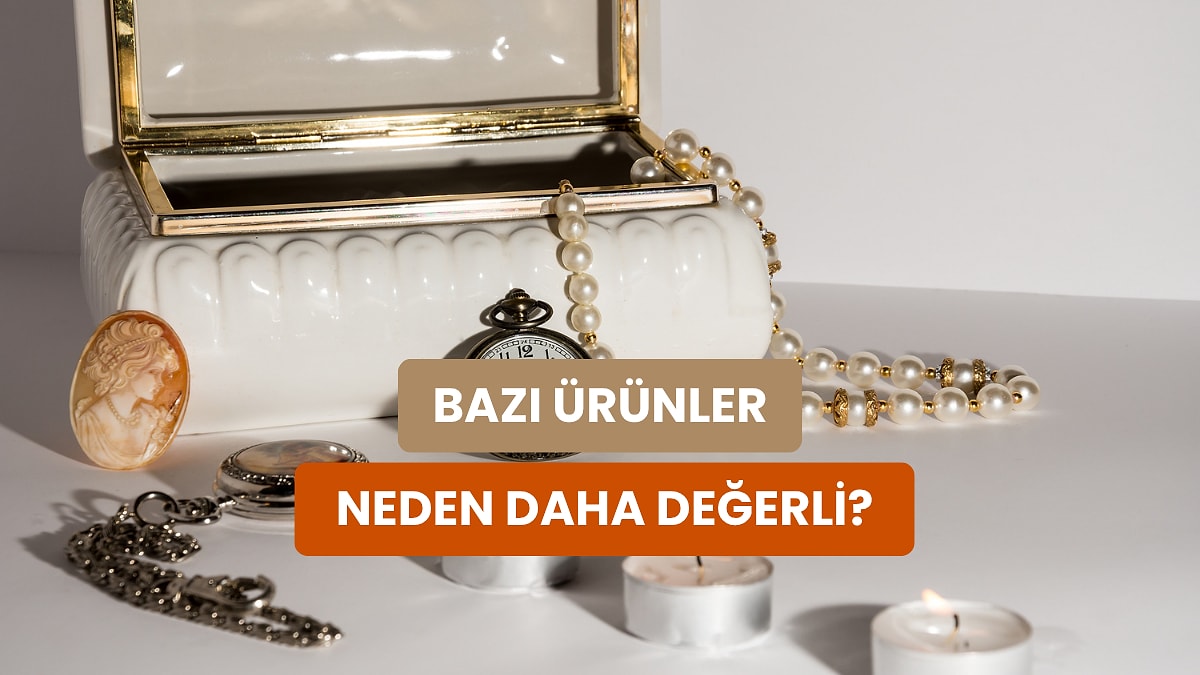 Bir Ürünün Değerli Görünmesini Sağlayan 12 Görünmez Unsur