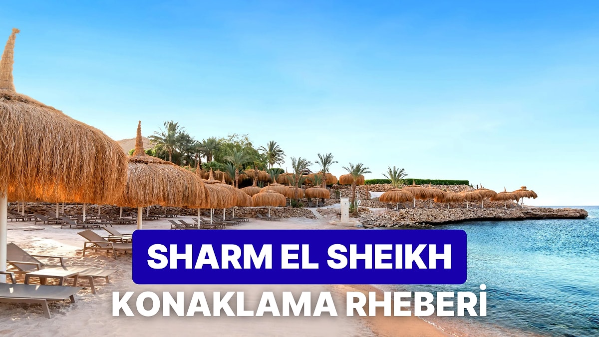 Sharm el Sheikh Konaklama Rehberi: Her Tarza Uygun En İyi Oteller