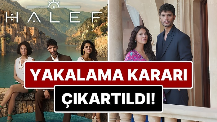 Almanya'da Arandığı İddia Edildi: Halef'in Ünlü Başrol Oyuncusu Hakkında Yakalama Kararı Çıkartıldı!