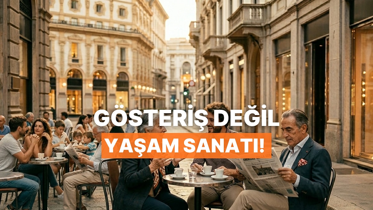 İtalyanların “Bella Figura” Kültürü Lüks Tüketimi Nasıl İhtiyaca Dönüştürüyor?