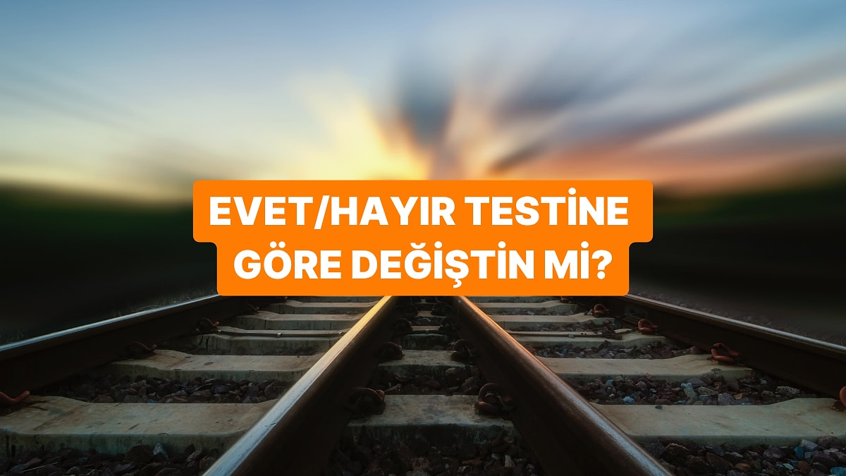 Evet/Hayır Testine Göre Değiştin mi?