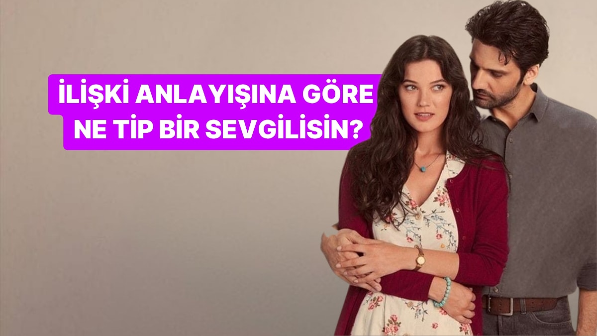 İlişki Anlayışına Göre Ne Tip Bir Sevgilisin?