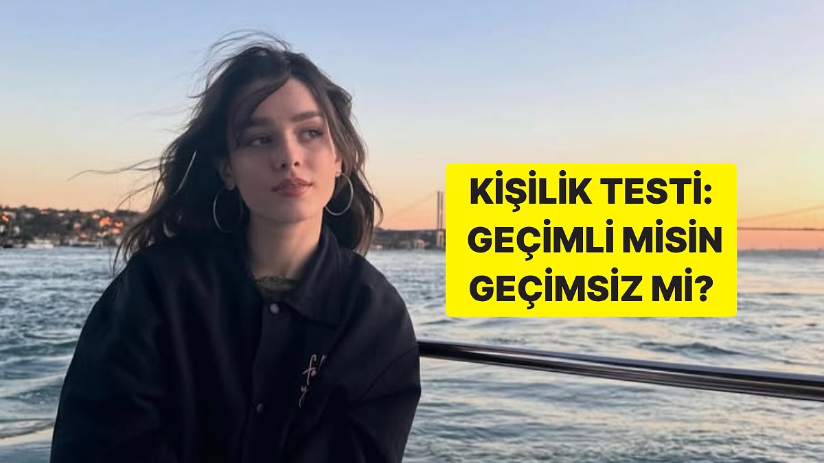 Kişilik Testi: Geçimli misin, Geçimsiz mi?