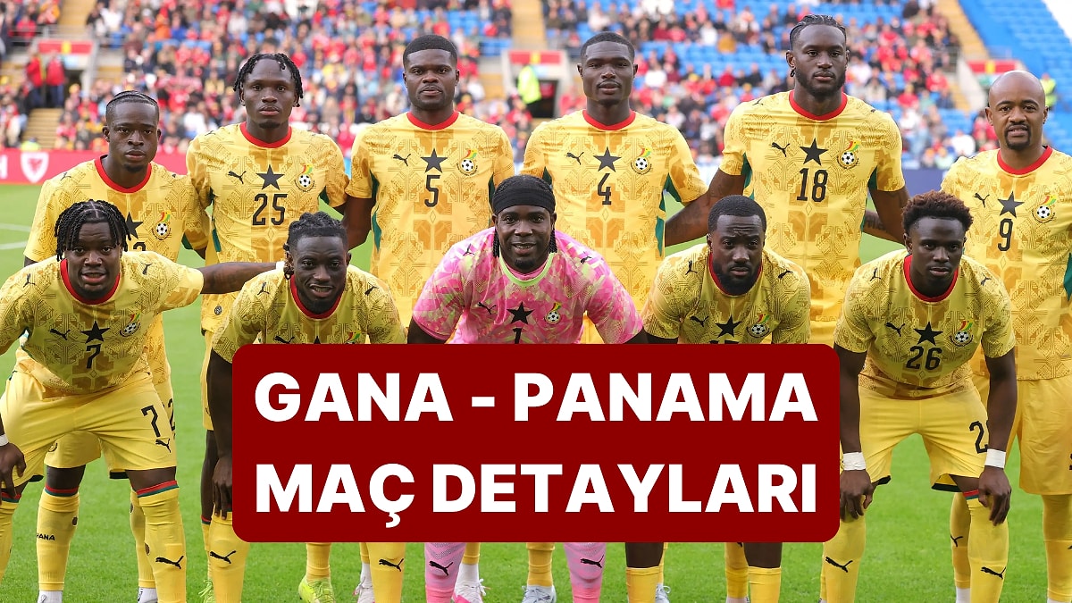 Gana - Panama Maçı Ne Zaman, Saat Kaçta? Gana - Panama Maçı Hangi Kanalda İzlenir?