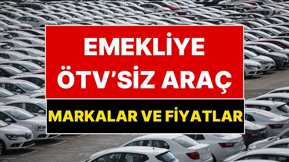 Emekliye ÖTV'siz Araç Verilecek mi? Otomobil Fiyatları Ortaya Çıktı