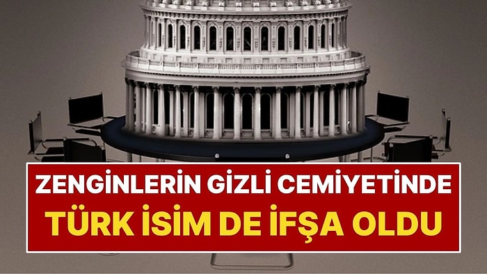 Zenginlerin Gizli Cemiyeti İfşa Oldu: Listede Bir Tane Türk de Var