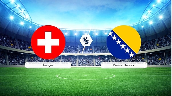 İsviçre - Bosna Hersek maçı ne zaman?
