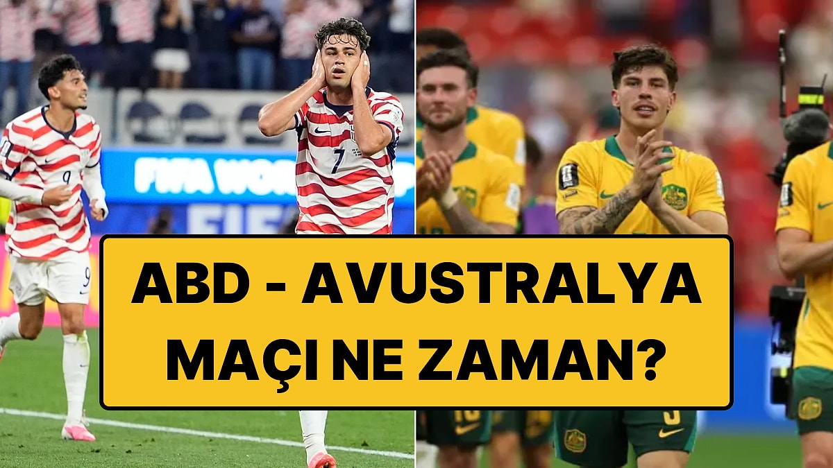 ABD - Avustralya Maçı Ne Zaman, Saat Kaçta? ABD - Avustralya Maçı Hangi Kanalda, Nereden İzlenir?