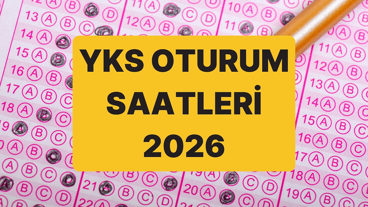 YKS Ne Zaman, Saat Kaçta? TYT, AYT, YDT Oturum Saatleri ve Sınav Süreleri 2026