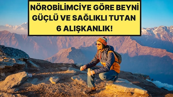 20 Yıllık Nörobilimciye Göre Beyni Güçlü ve Sağlıklı Tutan 6 Alışkanlık
